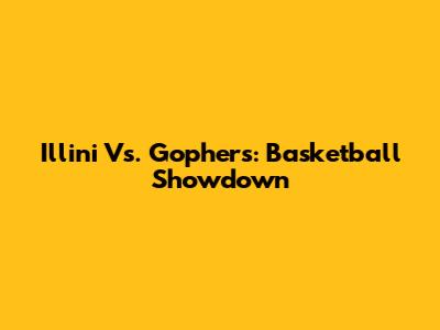 Illini Vs. Gophers: Basketball Showdown