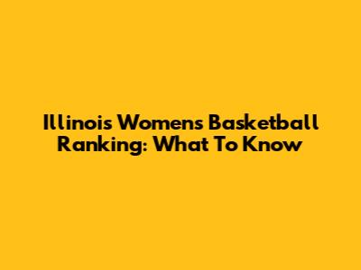 Illinois Women's Basketball Ranking: What To Know