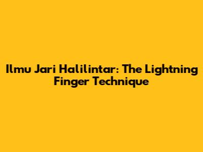 Ilmu Jari Halilintar: The Lightning Finger Technique