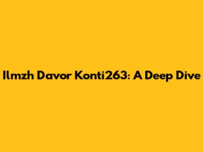 Ilmzh Davor Konti263: A Deep Dive