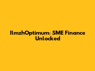 IlmzhOptimum: SME Finance Unlocked