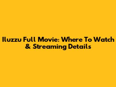Iluzzu Full Movie: Where To Watch & Streaming Details