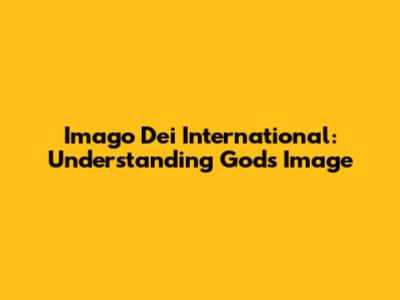 Imago Dei International: Understanding God's Image