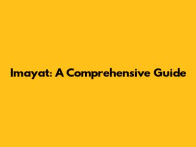 Imayat: A Comprehensive Guide