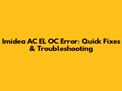 Imidea AC EL OC Error: Quick Fixes & Troubleshooting
