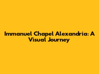 Immanuel Chapel Alexandria: A Visual Journey