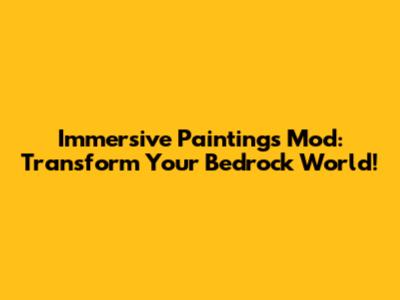 Immersive Paintings Mod: Transform Your Bedrock World!