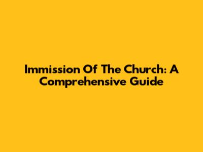 Immission Of The Church: A Comprehensive Guide