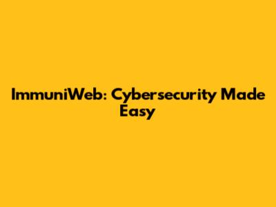 ImmuniWeb: Cybersecurity Made Easy