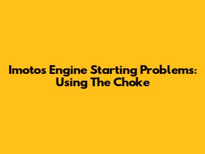 Imoto's Engine Starting Problems: Using The Choke