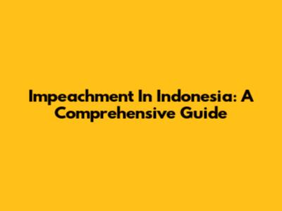 Impeachment In Indonesia: A Comprehensive Guide