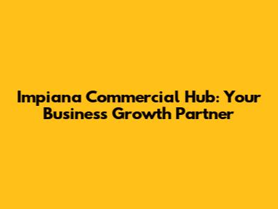 Impiana Commercial Hub: Your Business Growth Partner