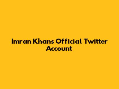 Imran Khan's Official Twitter Account