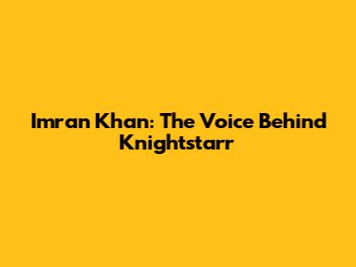 Imran Khan: The Voice Behind Knightstarr