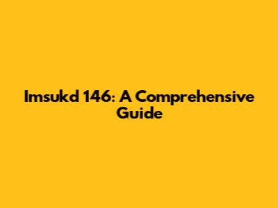 Imsukd 146: A Comprehensive Guide