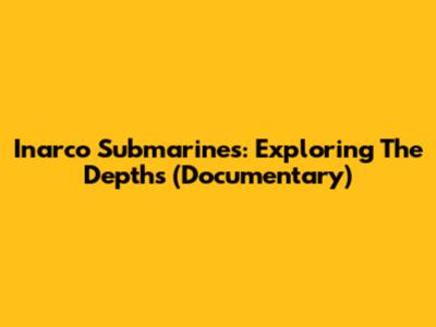 Inarco Submarines: Exploring The Depths (Documentary)