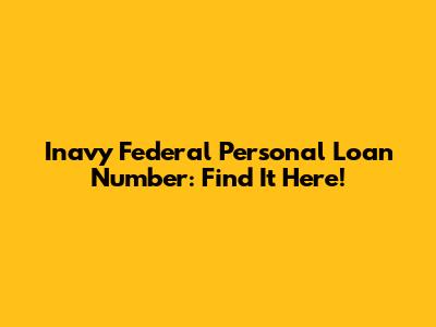 Inavy Federal Personal Loan Number: Find It Here!