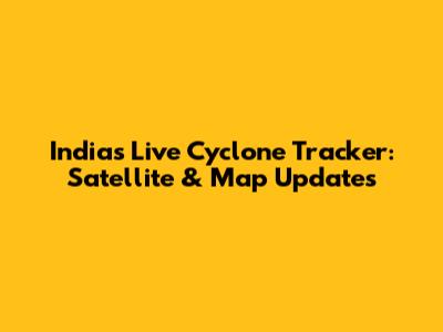 India's Live Cyclone Tracker: Satellite & Map Updates