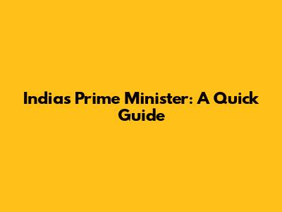 India's Prime Minister: A Quick Guide