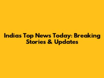India's Top News Today: Breaking Stories & Updates