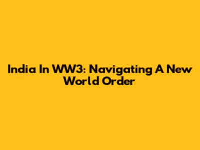 India In WW3: Navigating A New World Order