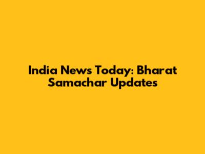 India News Today: Bharat Samachar Updates