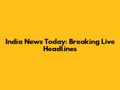India News Today: Breaking Live Headlines