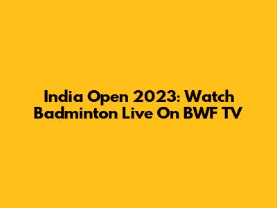 India Open 2023: Watch Badminton Live On BWF TV