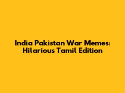 India Pakistan War Memes: Hilarious Tamil Edition