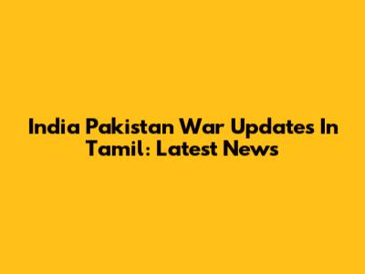 India Pakistan War Updates In Tamil: Latest News