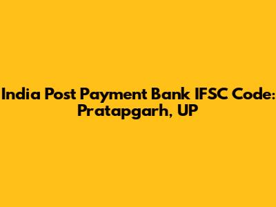 India Post Payment Bank IFSC Code: Pratapgarh, UP