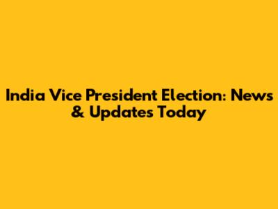 India Vice President Election: News & Updates Today