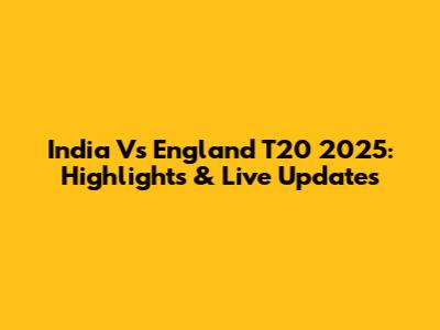 India Vs England T20 2025: Highlights & Live Updates