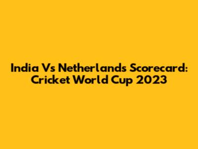 India Vs Netherlands Scorecard: Cricket World Cup 2023