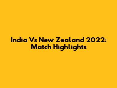 India Vs New Zealand 2022: Match Highlights