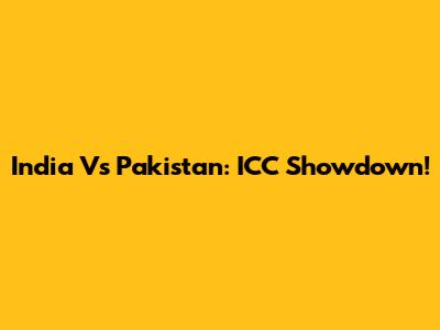 India Vs Pakistan: ICC Showdown!