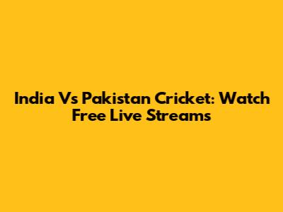 India Vs Pakistan Cricket: Watch Free Live Streams