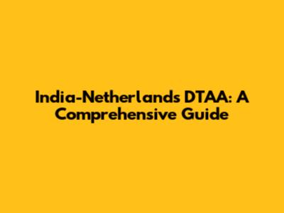 India-Netherlands DTAA: A Comprehensive Guide