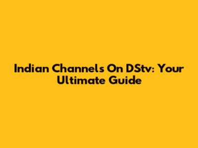 Indian Channels On DStv: Your Ultimate Guide
