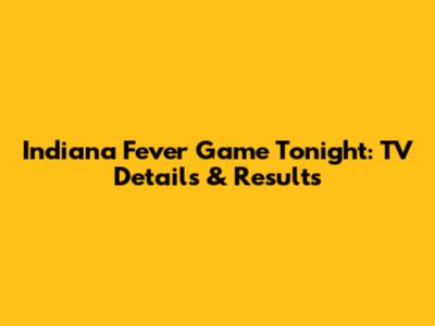 Indiana Fever Game Tonight: TV Details & Results