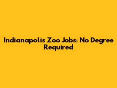Indianapolis Zoo Jobs: No Degree Required