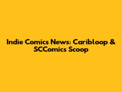 Indie Comics News: Caribloop & SCComics Scoop