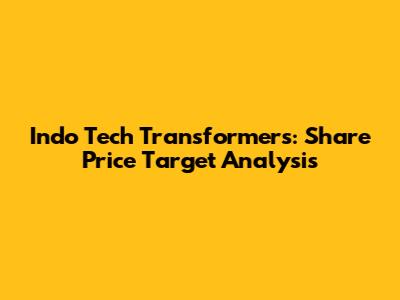 Indo Tech Transformers: Share Price Target Analysis