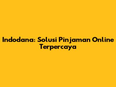 Indodana: Solusi Pinjaman Online Terpercaya