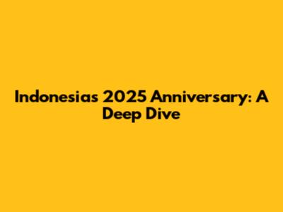 Indonesia's 2025 Anniversary: A Deep Dive