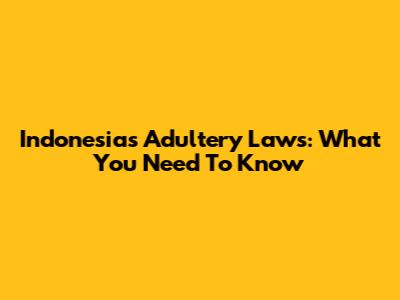 Indonesia's Adultery Laws: What You Need To Know