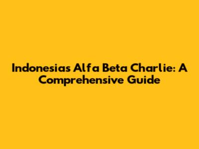 Indonesia's Alfa Beta Charlie: A Comprehensive Guide