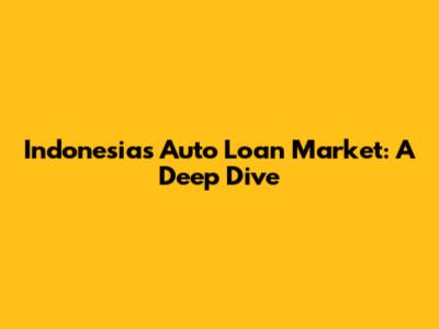 Indonesia's Auto Loan Market: A Deep Dive