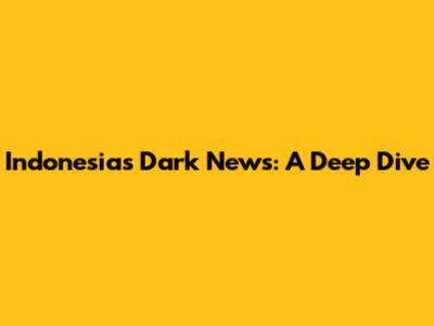 Indonesia's Dark News: A Deep Dive