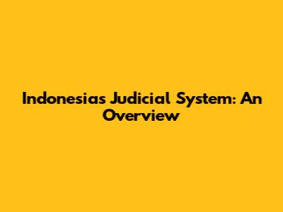 Indonesia's Judicial System: An Overview